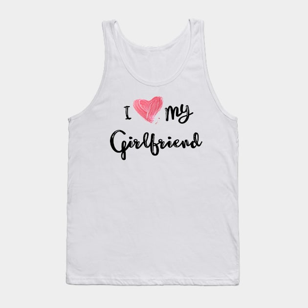 I Love My Girlfriend - Girlfriend day Tank Top by NAGANIES